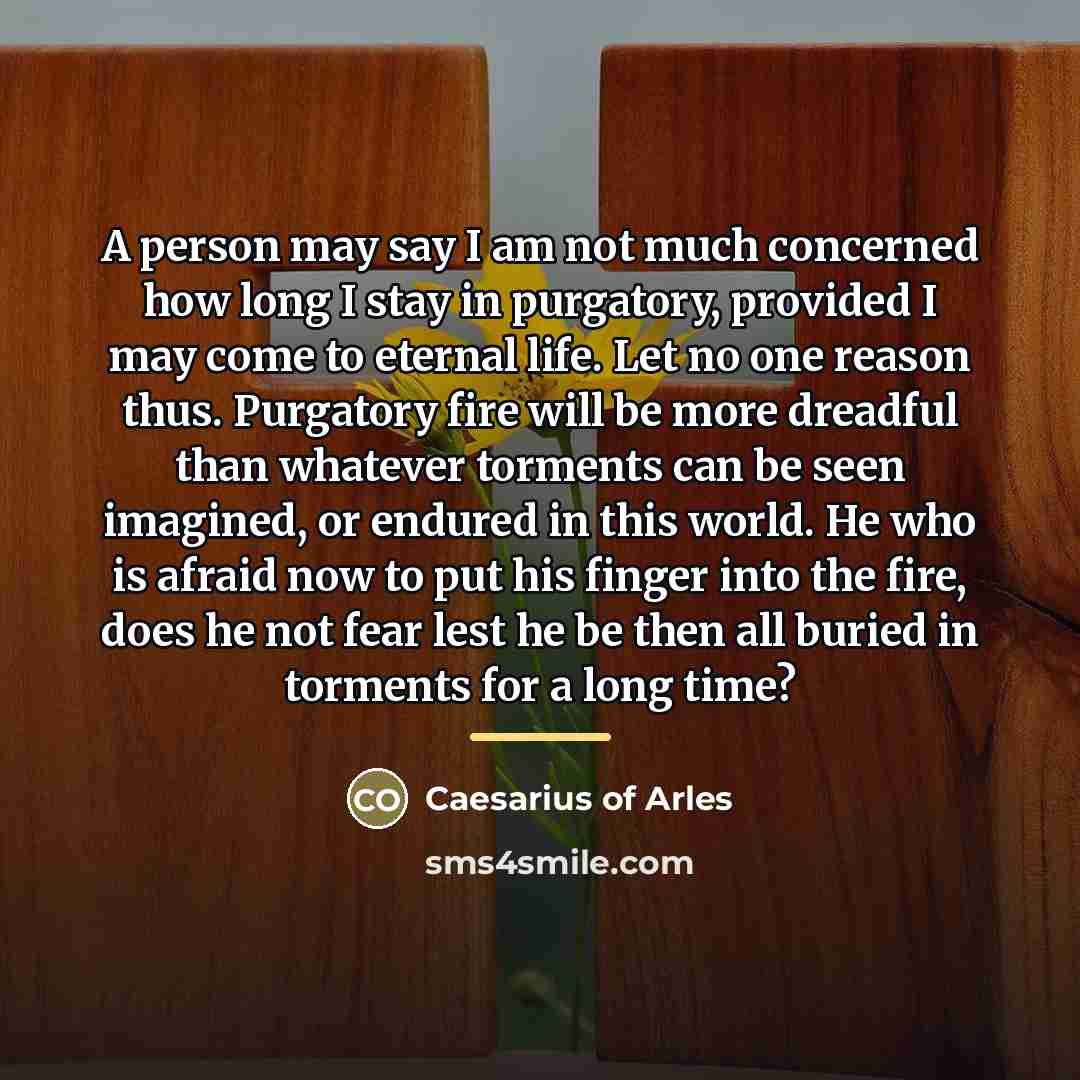 “A person may say I am not much concerned how…” quote by Caesarius of Arles