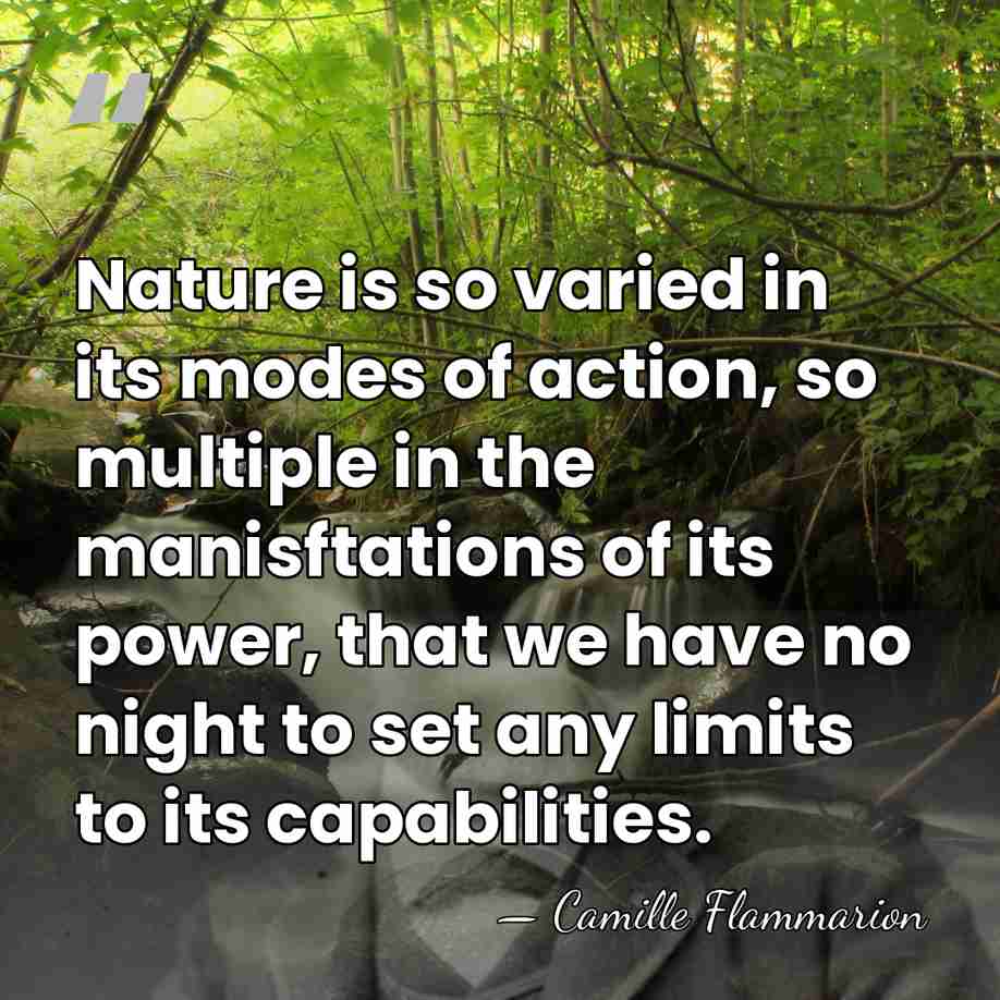 Nature is so varied in its modes of action, so multiple in&hellip; - Camille Flammarion
