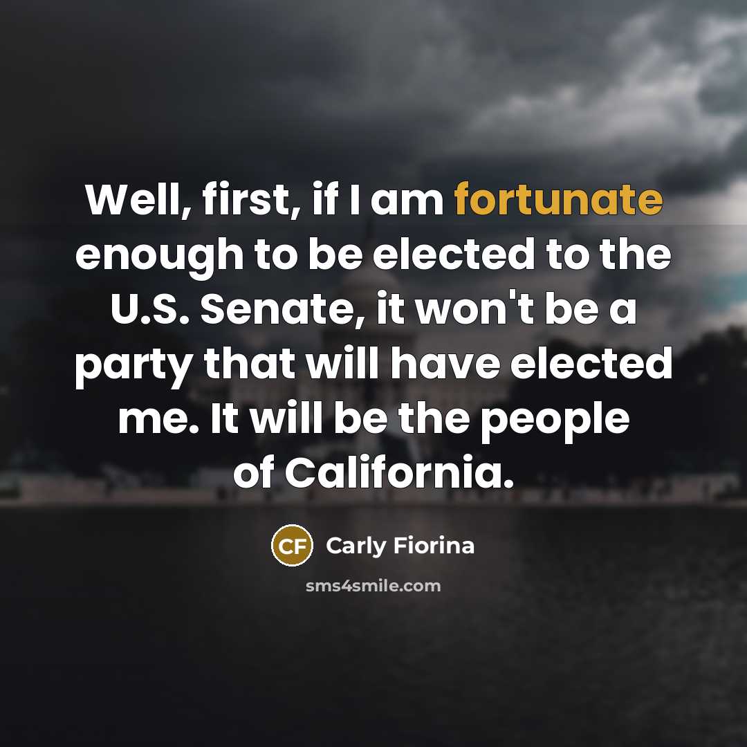 “Well, first, if I am fortunate enough to be elected…” quote by Carly Fiorina