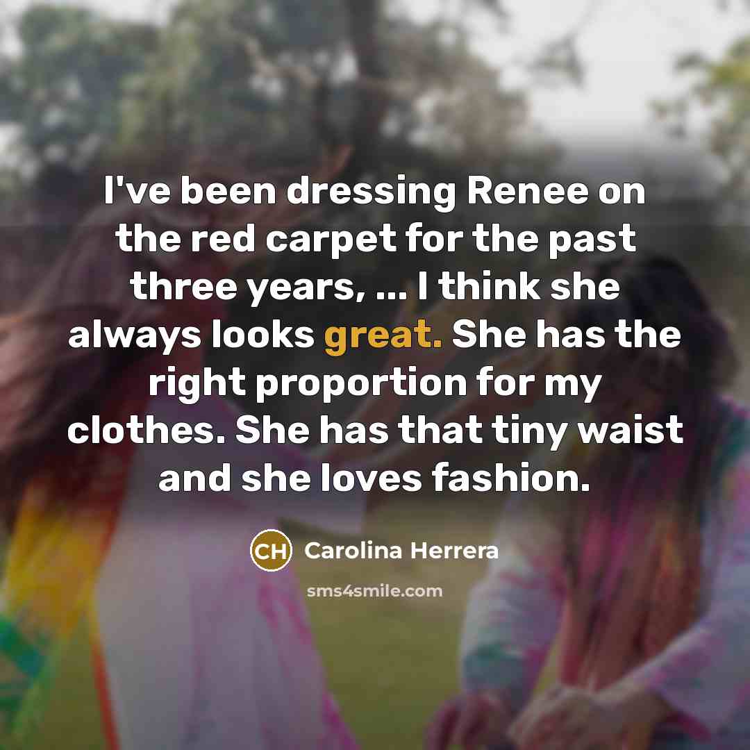 “I've been dressing Renee on the red carpet for the…” quote by Carolina Herrera