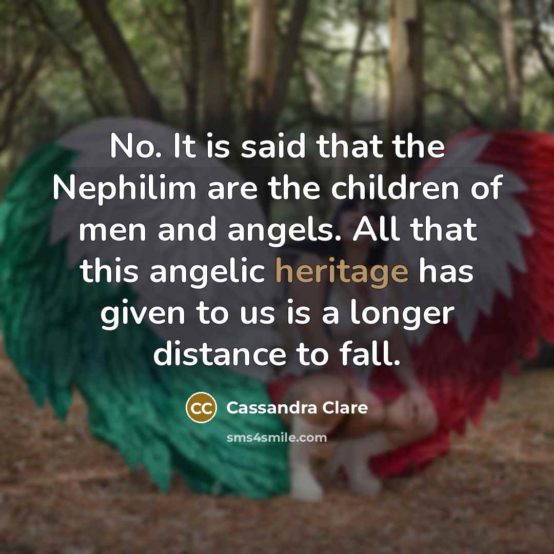 “No. It is said that the Nephilim are the children…” quote by Cassandra Clare