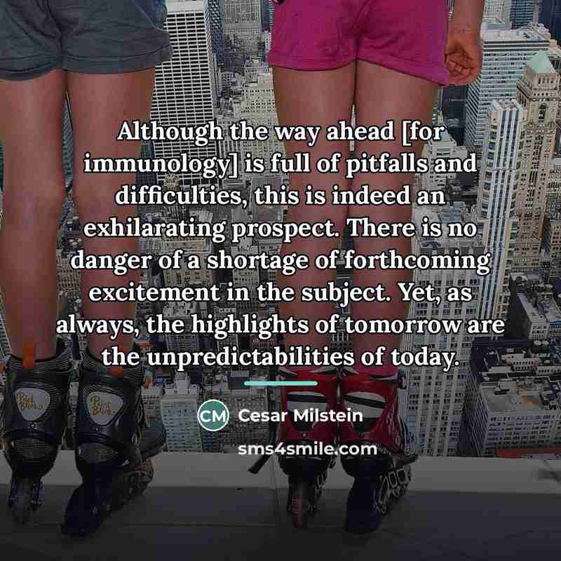 “Although the way ahead [for immunology] is full of pitfalls…” quote by Cesar Milstein