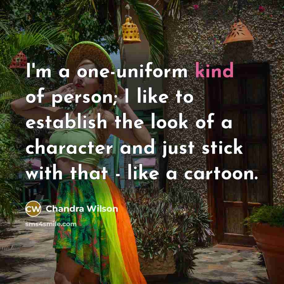 “I'm a one-uniform kind of person; I like to establish…” quote by Chandra Wilson