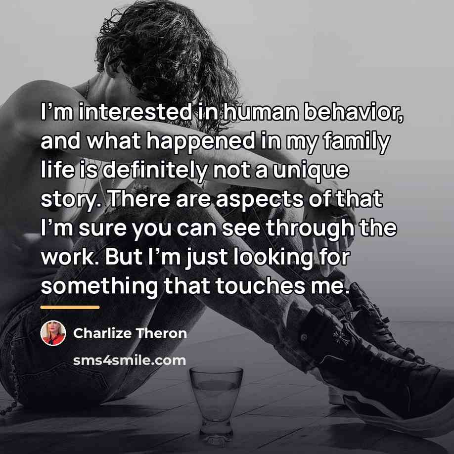 “I'm interested in human behavior, and what happened in my…” quote by Charlize Theron