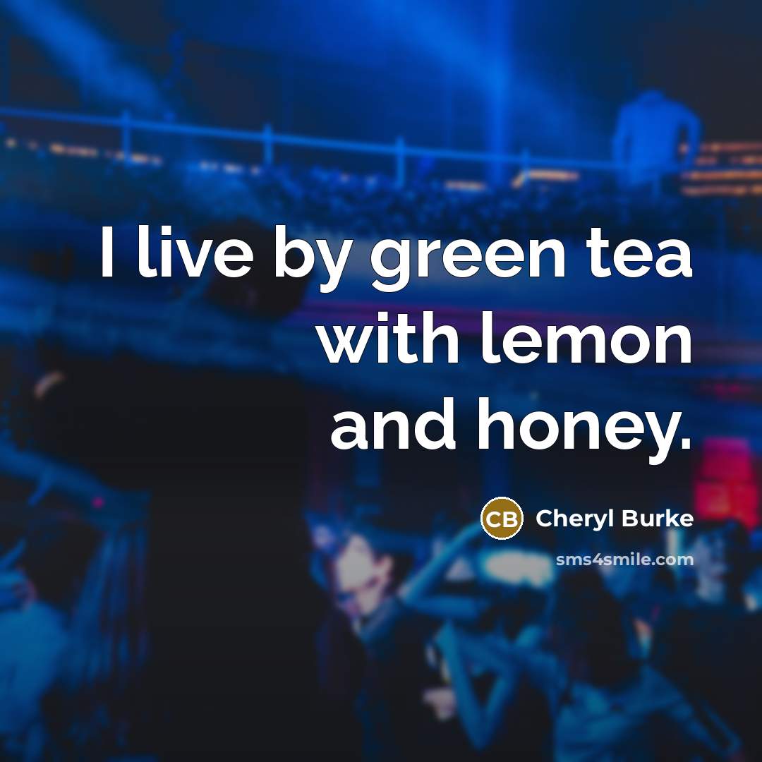 “I live by green tea with lemon and honey.…” quote by Cheryl Burke