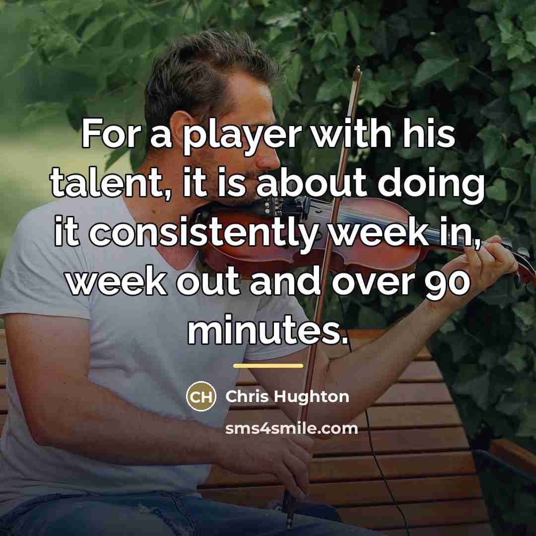 “For a player with his talent, it is about doing…” quote by Chris Hughton