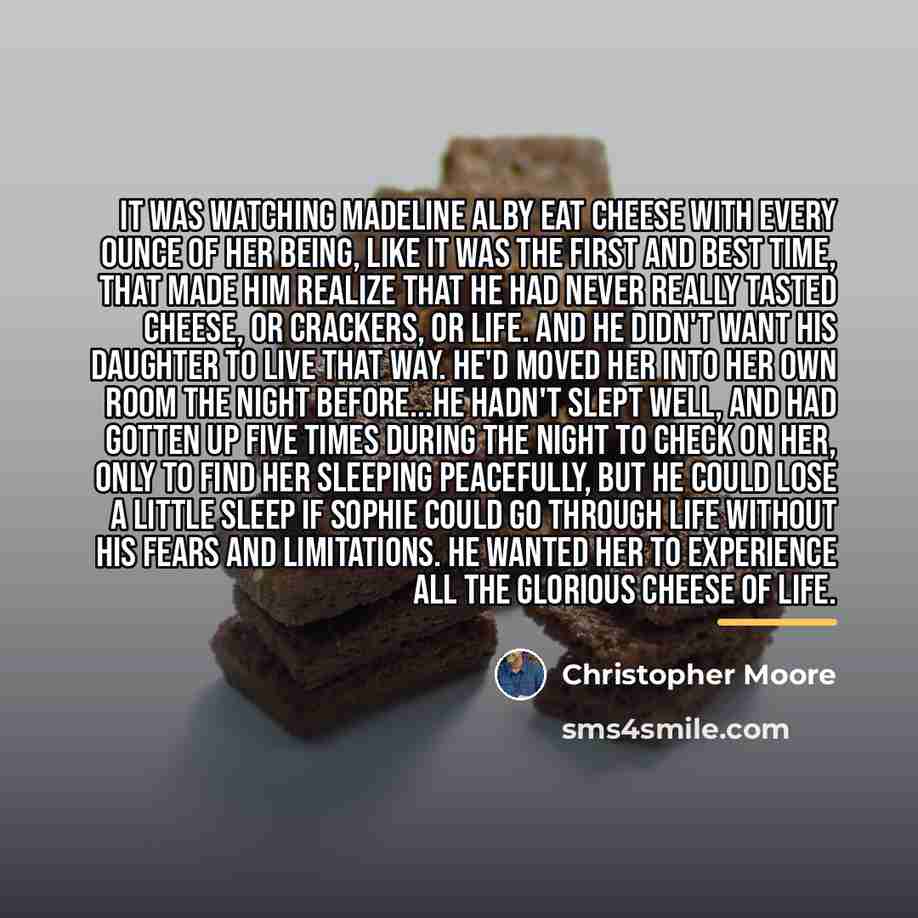 “It was watching Madeline Alby eat cheese with every ounce…” quote by Christopher Moore