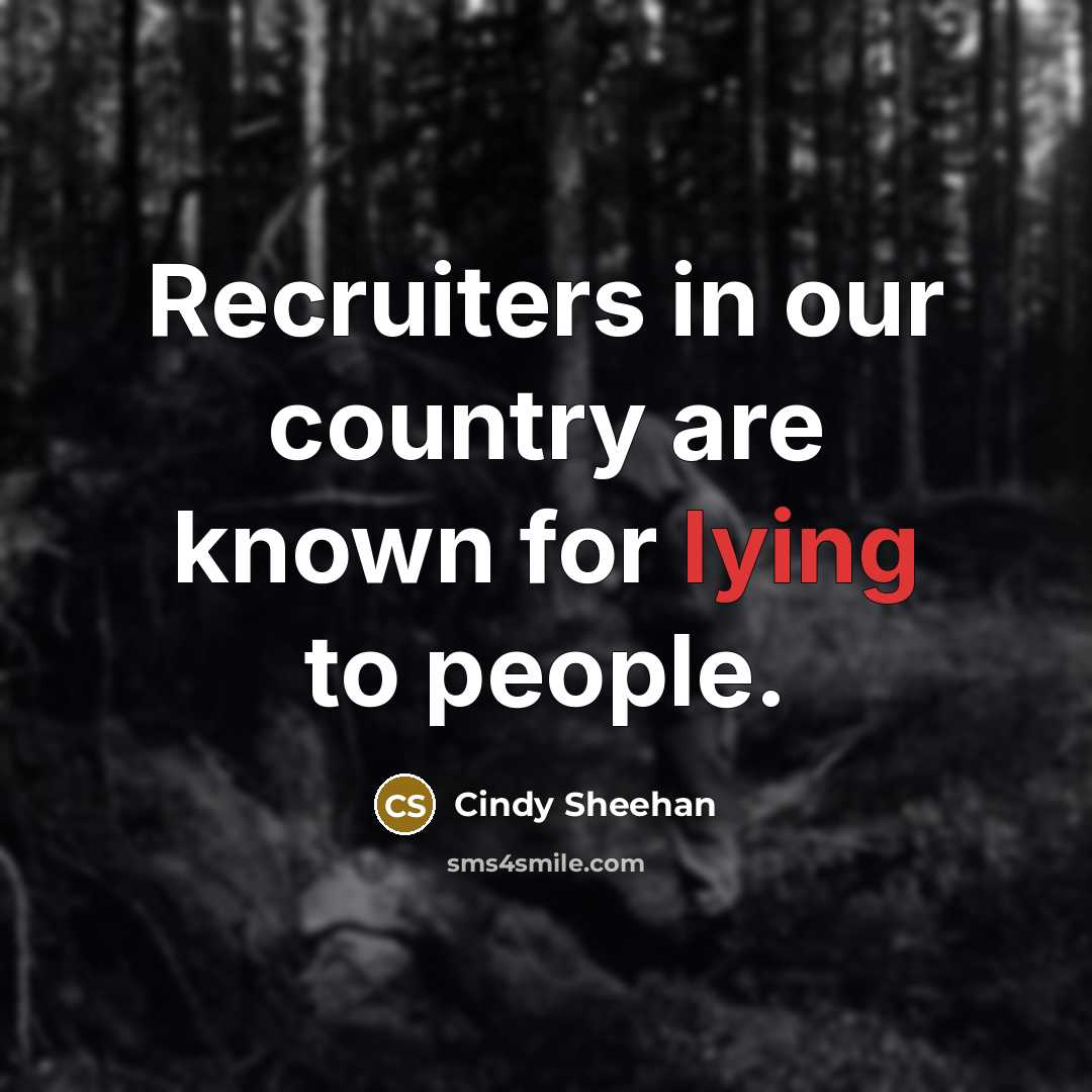 “Recruiters in our country are known for lying to people.…” quote by Cindy Sheehan