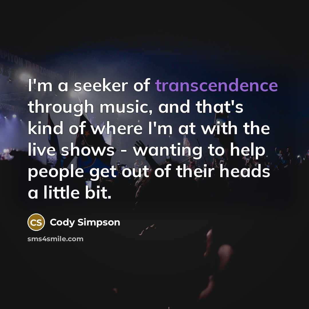 “I'm a seeker of transcendence through music, and that's kind…” quote by Cody Simpson
