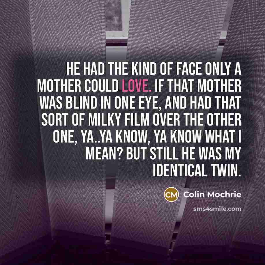 “He had the kind of face only a mother could…” quote by Colin Mochrie