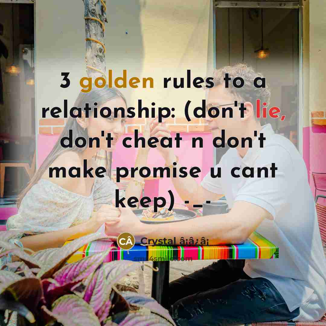 “3 golden rules to a relationship: (don't lie, don't cheat n don't make promise u cant keep) -_-” quote by Crystal â¡â¿â¡