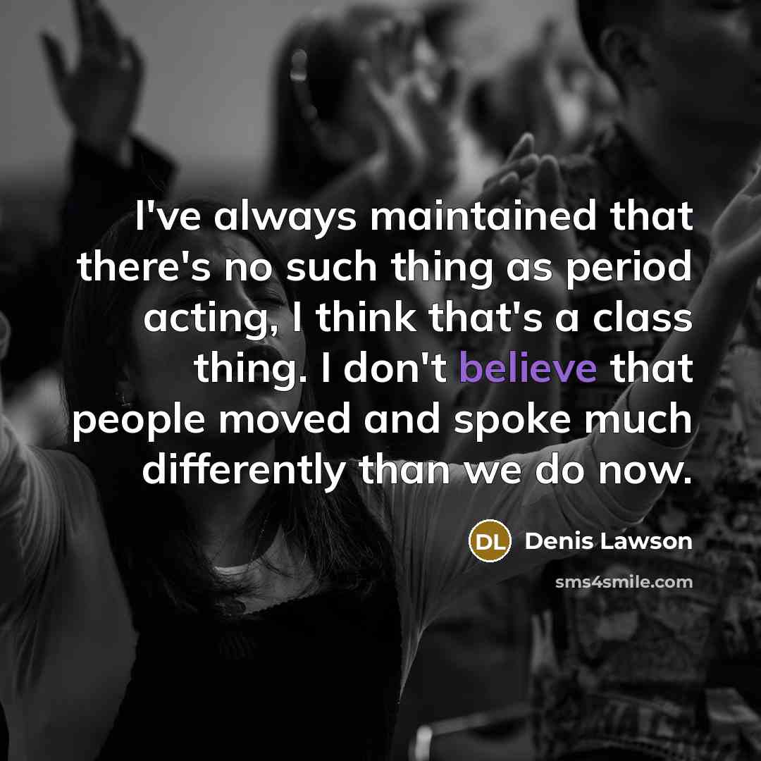 “I've always maintained that there's no such thing as period…” quote by Denis Lawson