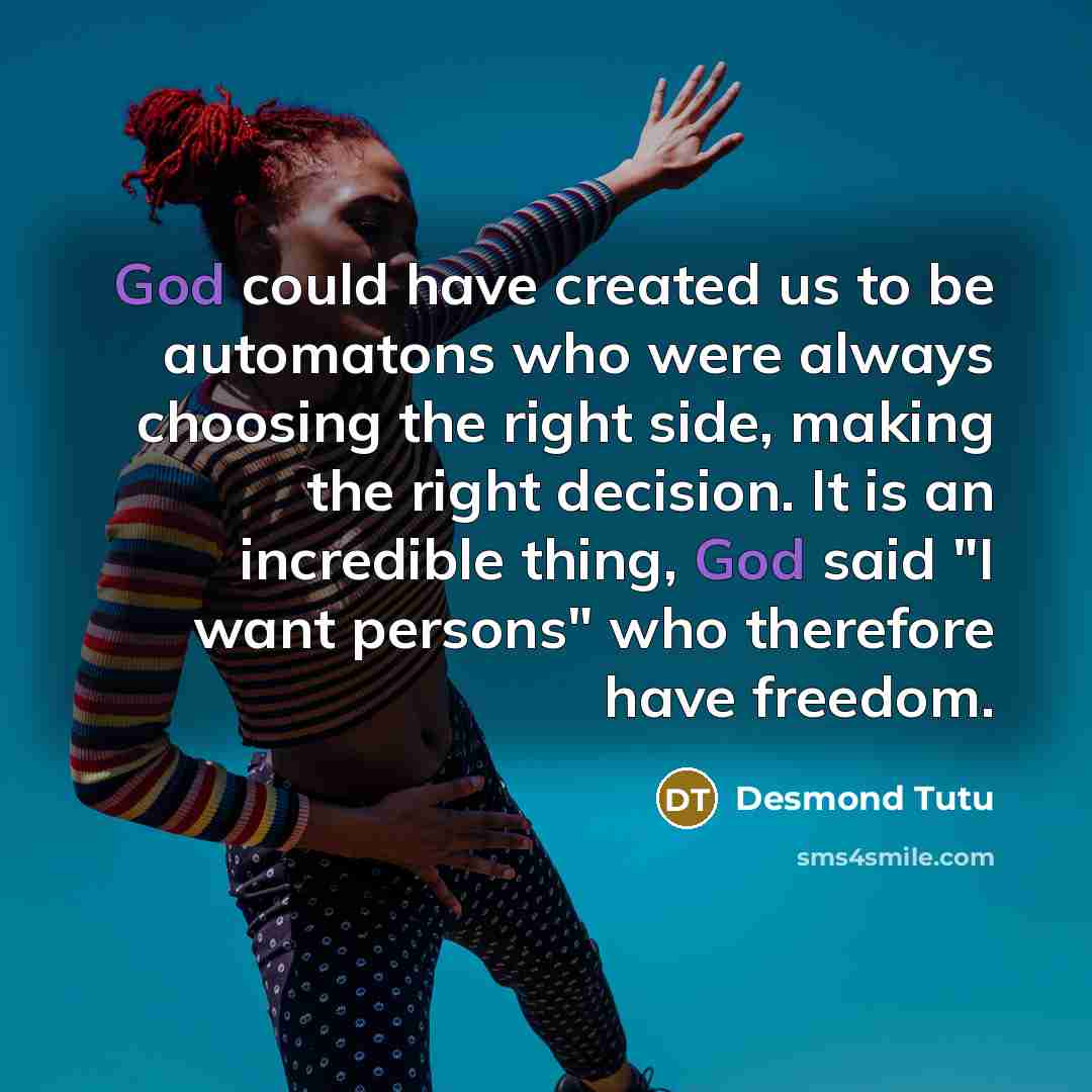 “God could have created us to be automatons who were…” quote by Desmond Tutu