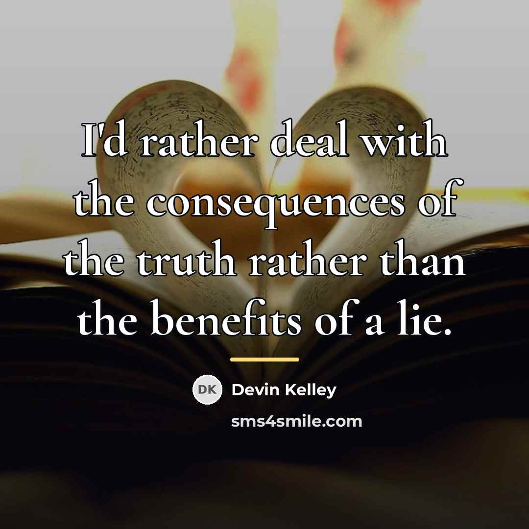 “I'd rather deal with the consequences of the truth rather…” quote by Devin Kelley