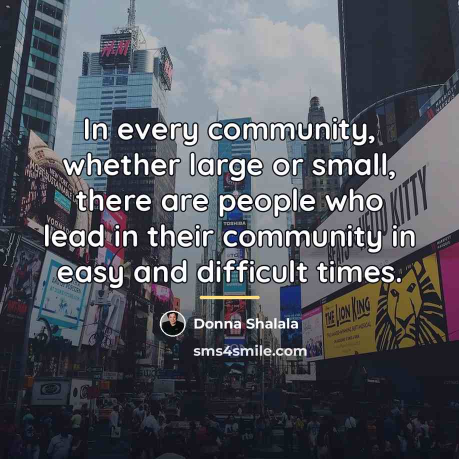 “In every community, whether large or small, there are people…” quote by Donna Shalala