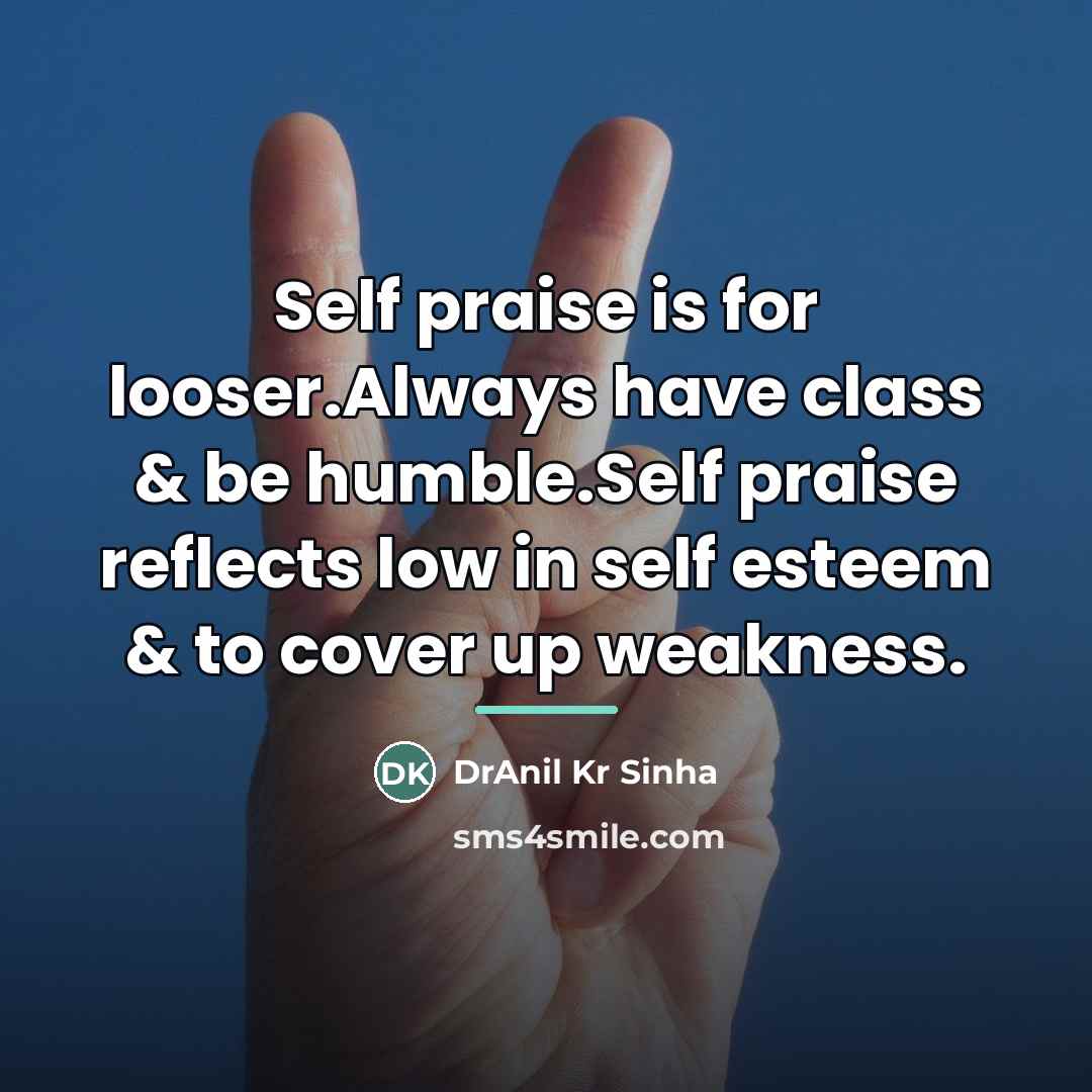 “Self praise is for looser.Always have class & be humble.Self…” quote by DrAnil Kr Sinha