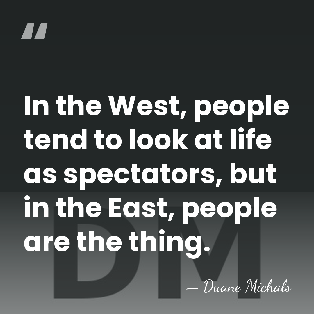 In the West, people tend to look at life as spectators, but&hellip; - Duane Michals