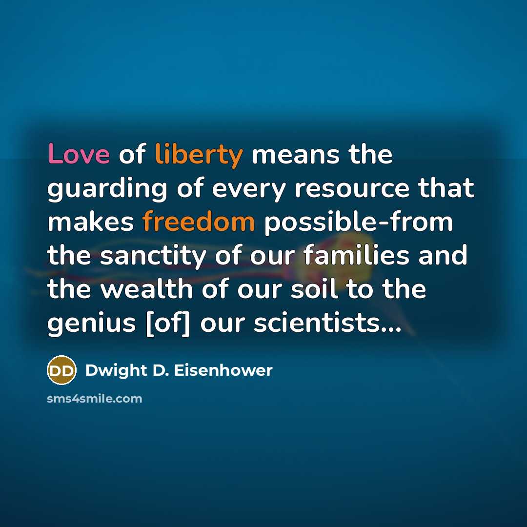 “Love of liberty means the guarding of every resource that…” quote by Dwight D. Eisenhower