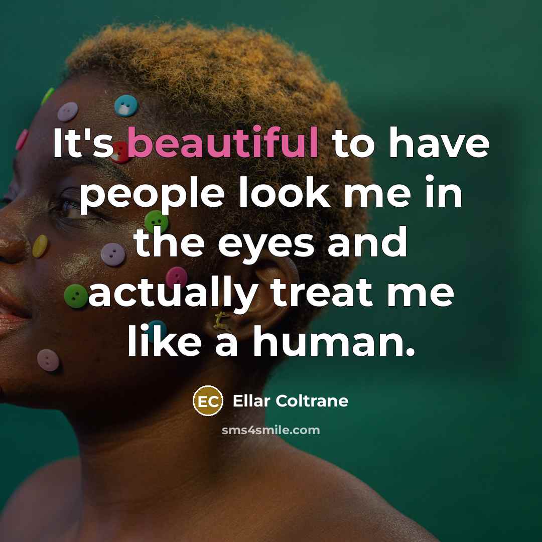 “It's beautiful to have people look me in the eyes…” quote by Ellar Coltrane