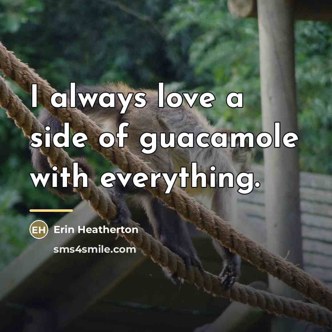 “I always love a side of guacamole with everything.…” quote by Erin Heatherton