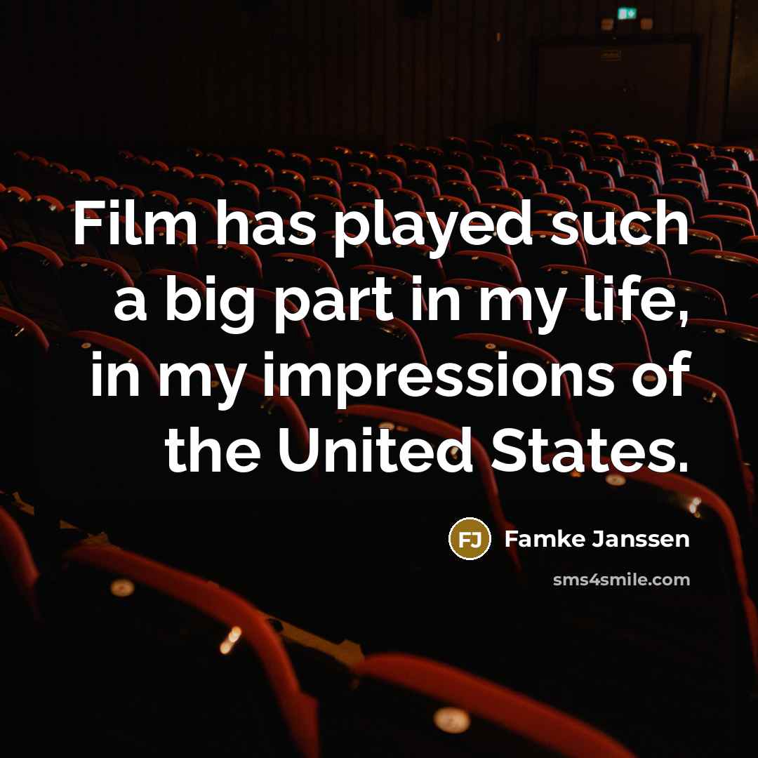 “Film has played such a big part in my life,…” quote by Famke Janssen