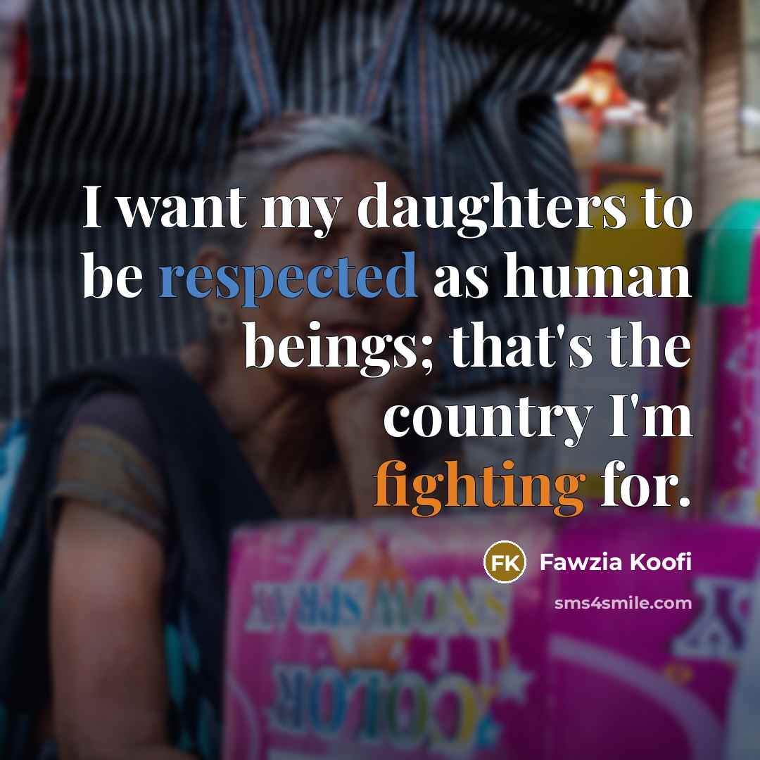 “I want my daughters to be respected as human beings;…” quote by Fawzia Koofi