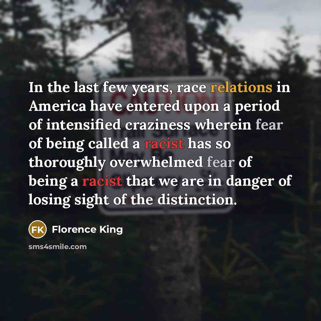 “In the last few years, race relations in America have…” quote by Florence King