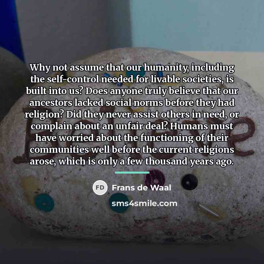 “Why not assume that our humanity, including the self-control needed…” quote by Frans de Waal