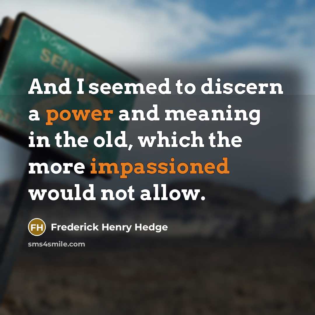 “And I seemed to discern a power and meaning in…” quote by Frederick Henry Hedge