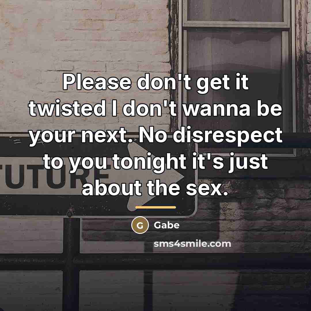 “Please don't get it twisted I don't wanna be your…” quote by Gabe