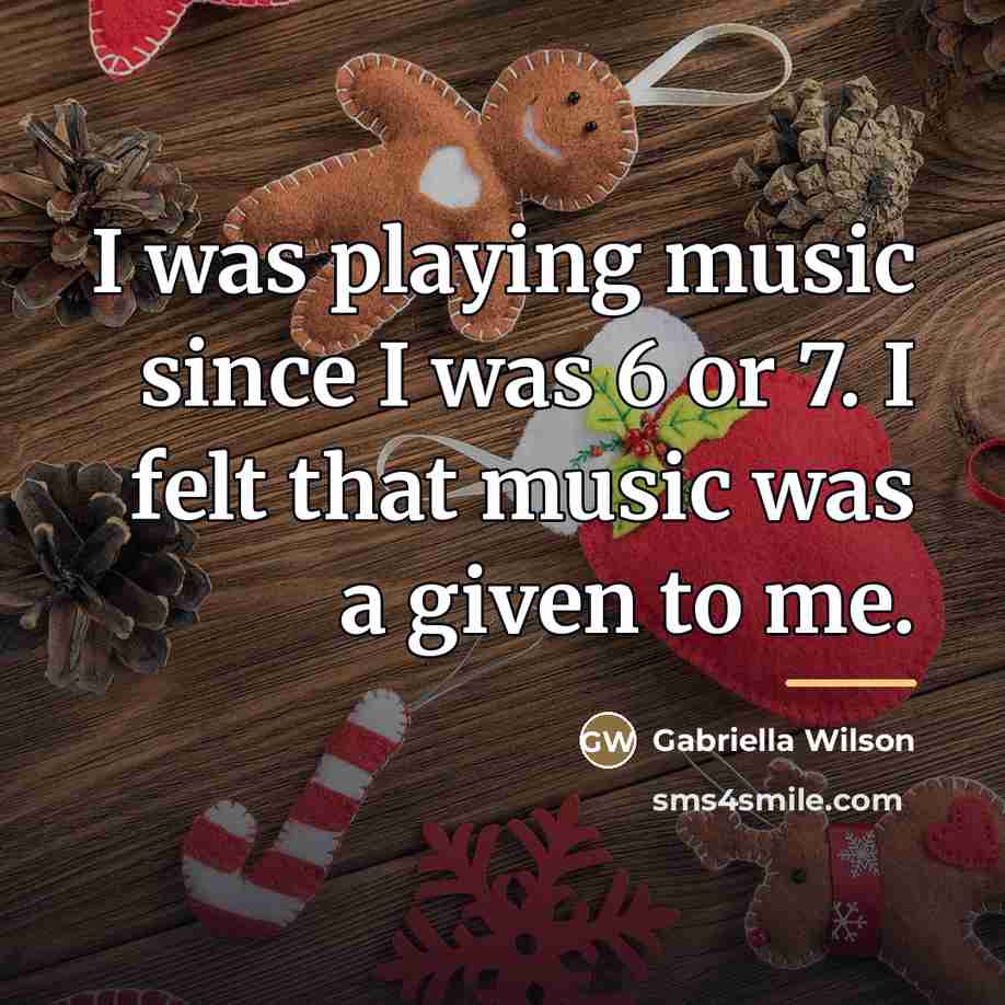 “I was playing music since I was 6 or 7.…” quote by Gabriella Wilson