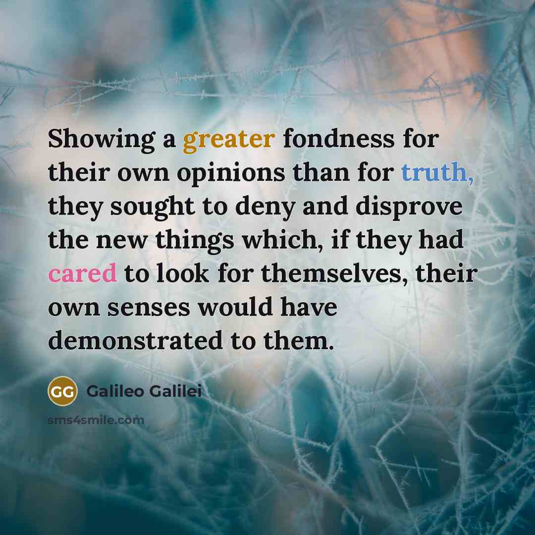 “Showing a greater fondness for their own opinions than for…” quote by Galileo Galilei