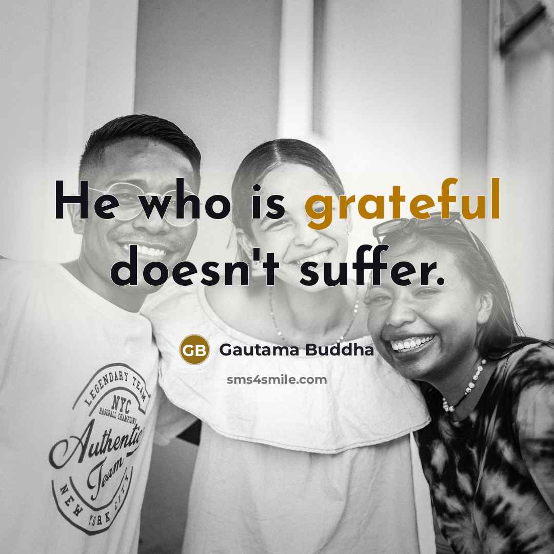 “He who is grateful doesn't suffer.…” quote by Gautama Buddha