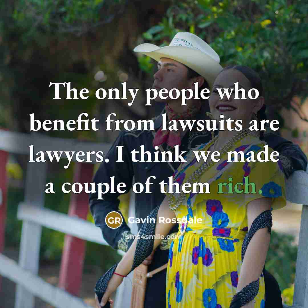 “The only people who benefit from lawsuits are lawyers. I…” quote by Gavin Rossdale