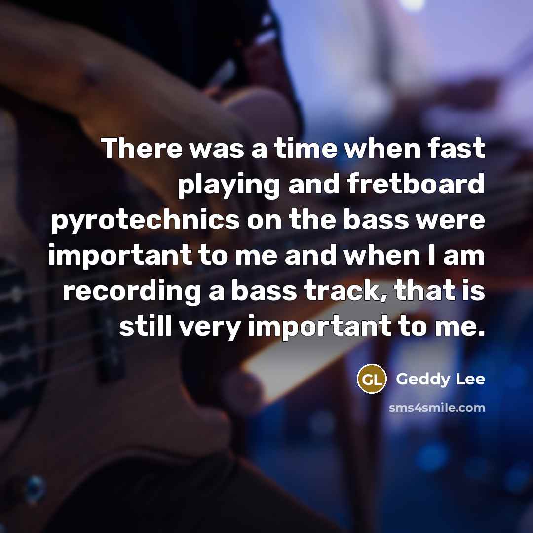 “There was a time when fast playing and fretboard pyrotechnics…” quote by Geddy Lee