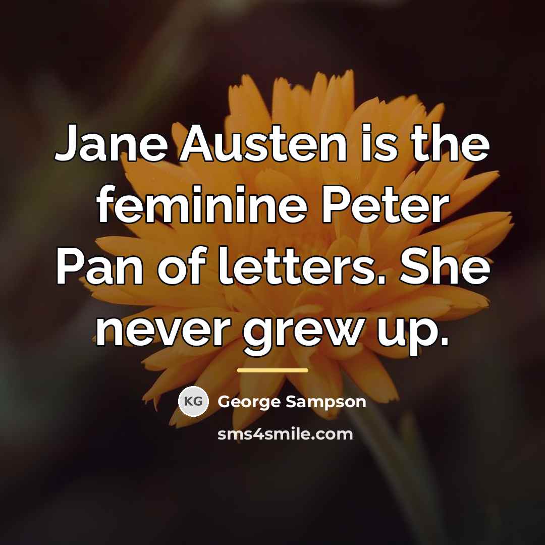 “Jane Austen is the feminine Peter Pan of letters. She…” quote by George Sampson