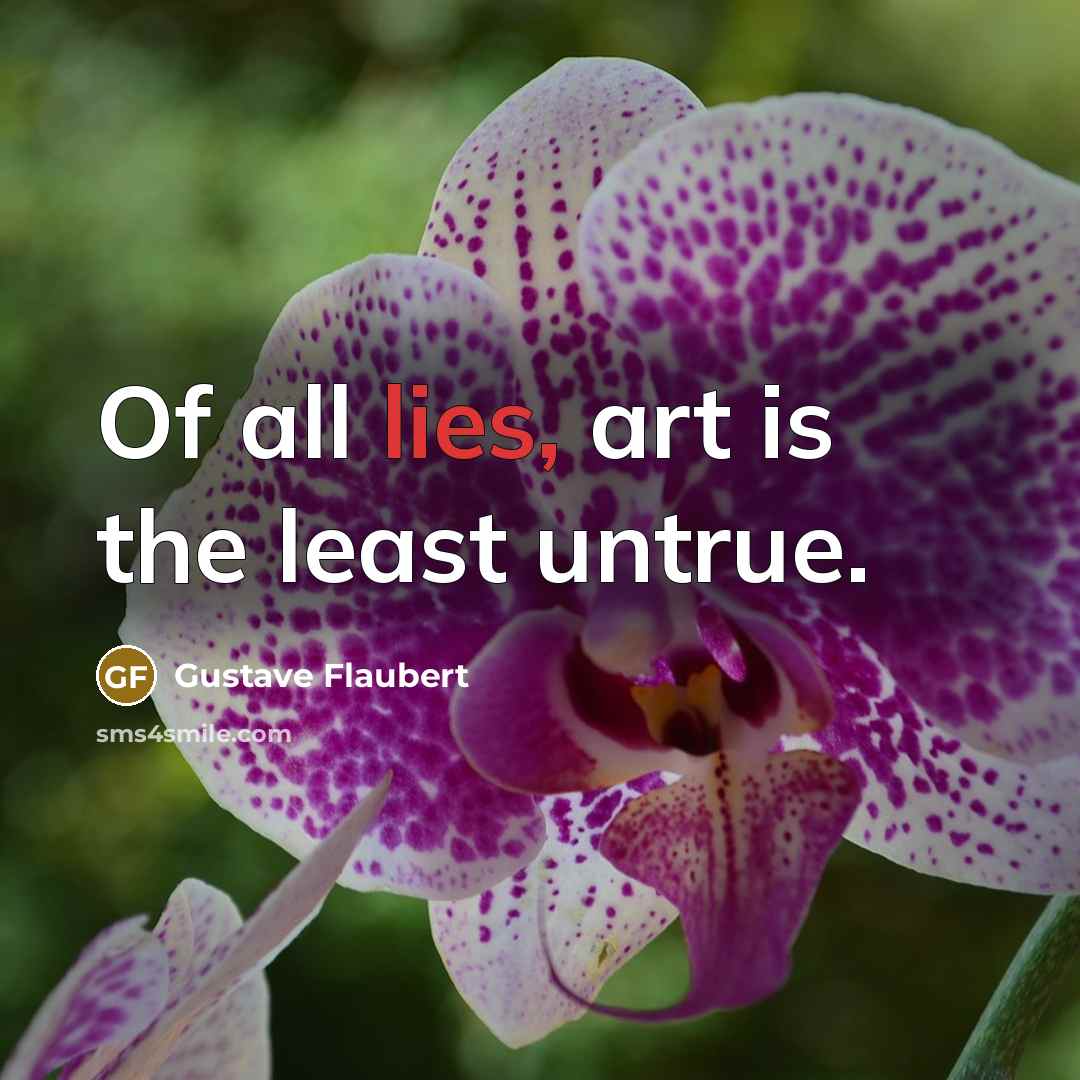 “Of all lies, art is the least untrue.…” quote by Gustave Flaubert