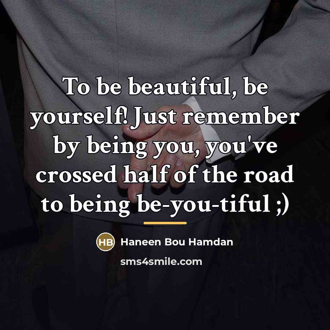 “To be beautiful, be yourself! Just remember by being you,…” quote by Haneen Bou Hamdan