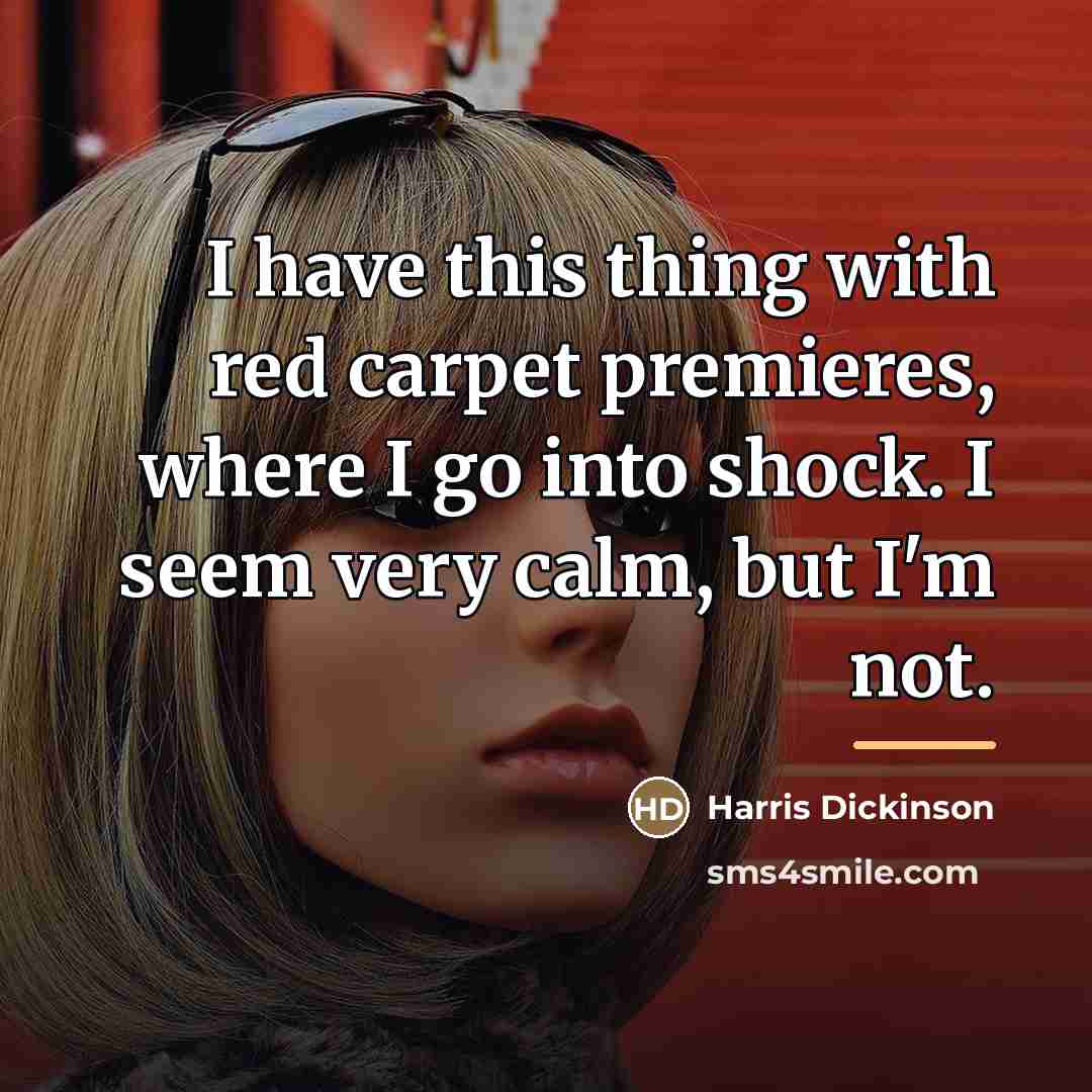 “I have this thing with red carpet premieres, where I…” quote by Harris Dickinson