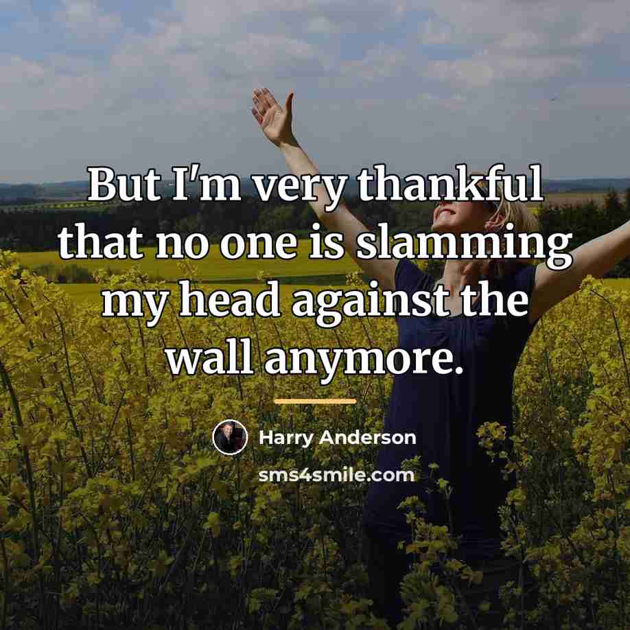 “But I'm very thankful that no one is slamming my…” quote by Harry Anderson