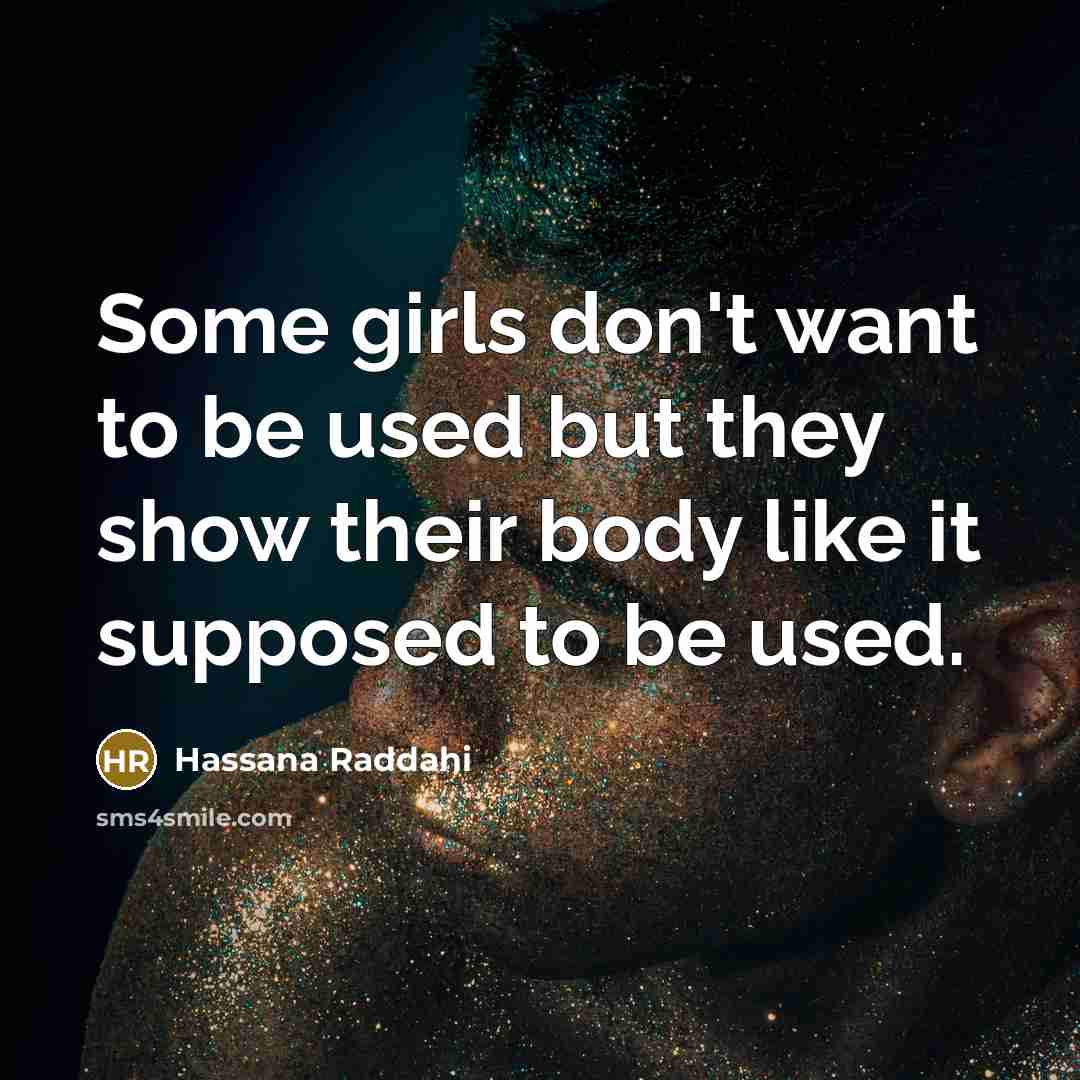 “Some girls don't want to be used but they show…” quote by Hassana Raddahi