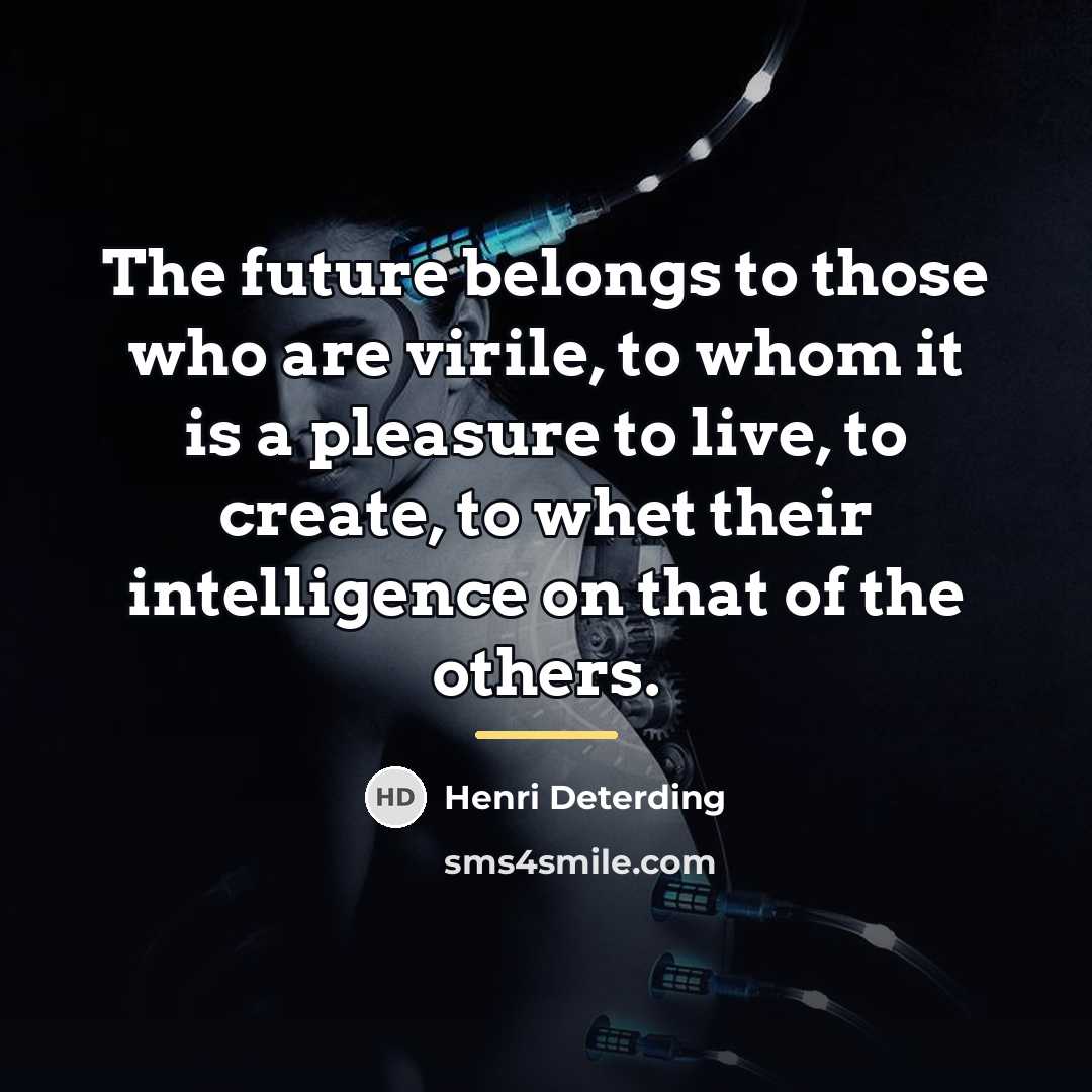 “The future belongs to those who are virile, to whom…” quote by Henri Deterding