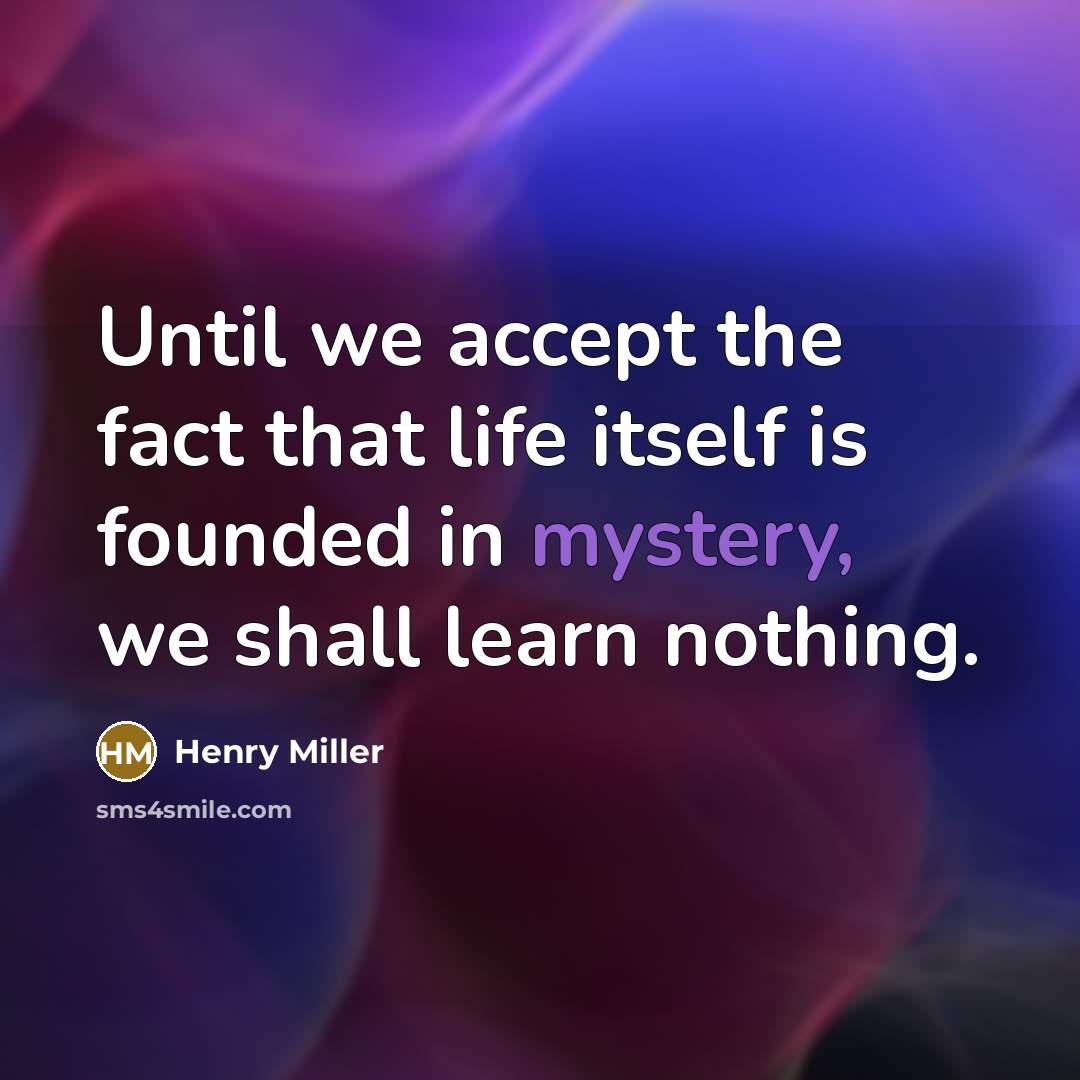 “Until we accept the fact that life itself is founded…” quote by Henry Miller