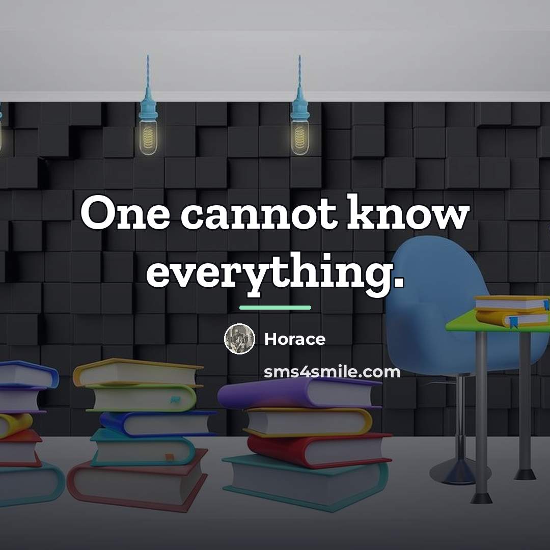 “One cannot know everything.…” quote by Horace