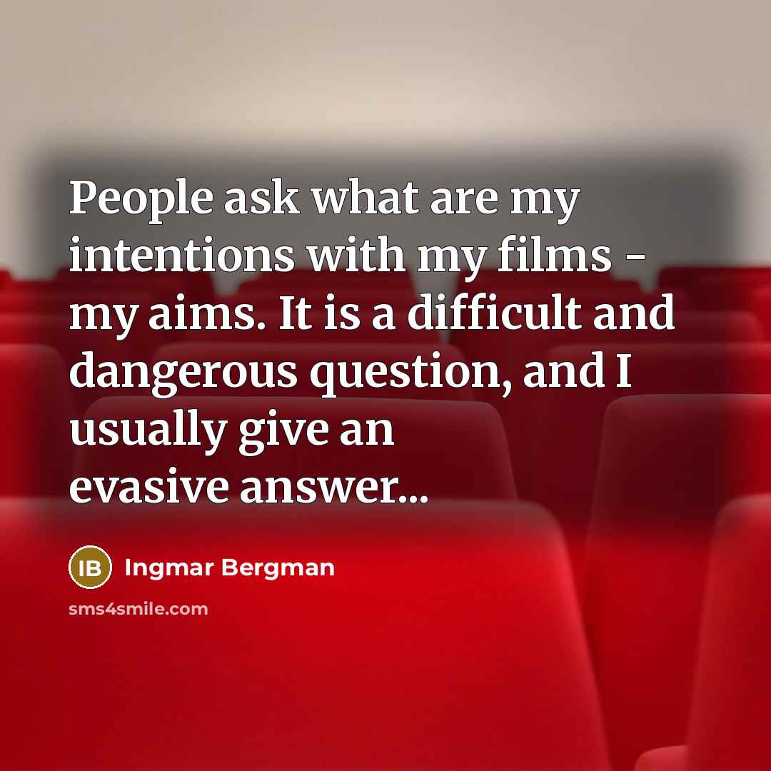 “People ask what are my intentions with my films -…” quote by Ingmar Bergman