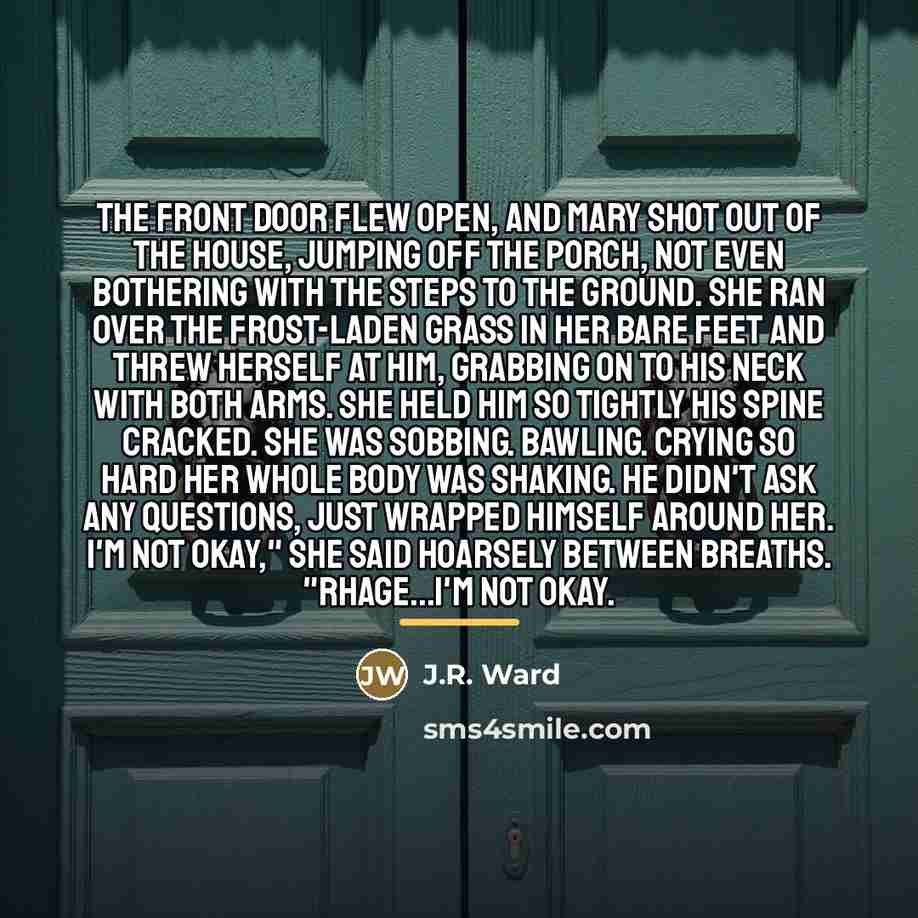 “The front door flew open, and Mary shot out of…” quote by J.R. Ward