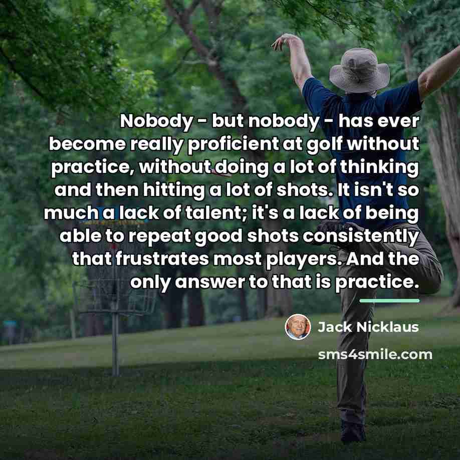 “Nobody - but nobody - has ever become really proficient…” quote by Jack Nicklaus