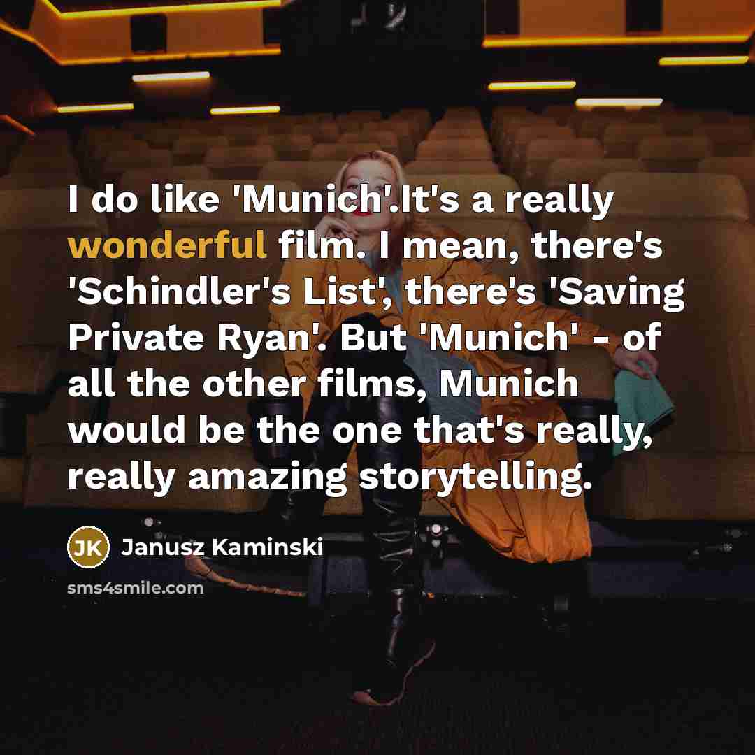 “I do like 'Munich'.It's a really wonderful film. I mean,…” quote by Janusz Kaminski