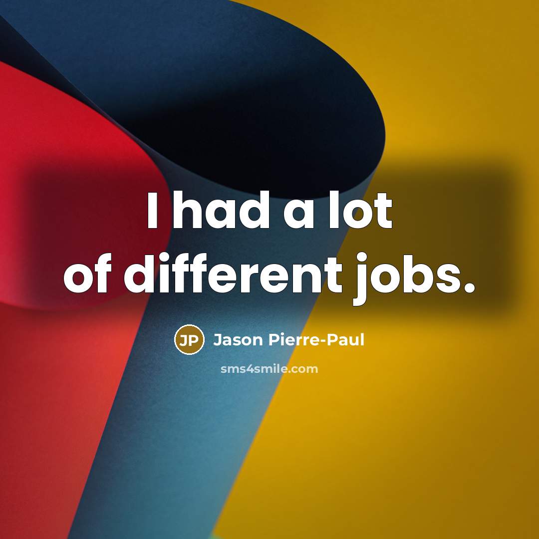 “I had a lot of different jobs.…” quote by Jason Pierre-Paul