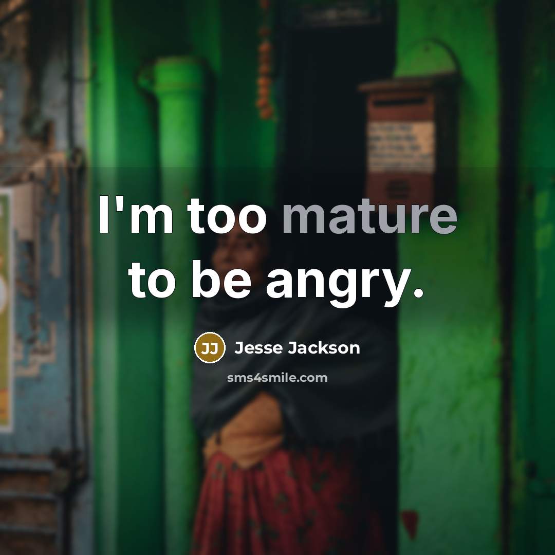 “I'm too mature to be angry.…” quote by Jesse Jackson